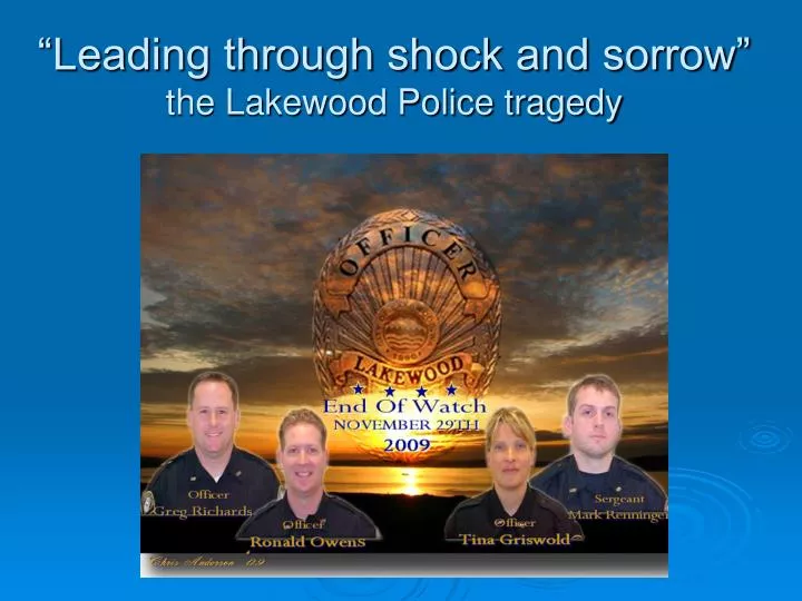 leading through shock and sorrow the lakewood police tragedy