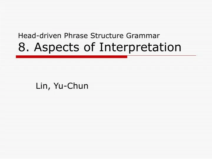 head driven phrase structure grammar 8 aspects of interpretation