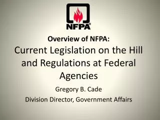 Overview of NFPA: Current Legislation on the Hill and Regulations at Federal Agencies