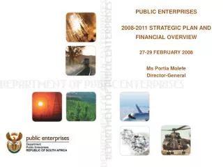 PUBLIC ENTERPRISES 2008-2011 STRATEGIC PLAN AND FINANCIAL OVERVIEW 27-29 FEBRUARY 2008
