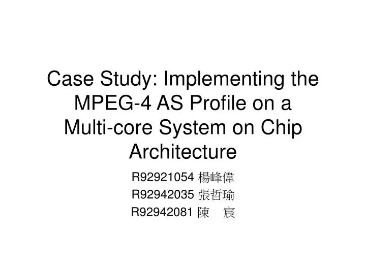 case study implementing the mpeg 4 as profile on a multi core system on chip architecture
