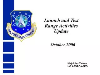 Maj John Tieken HQ AFSPC/A5FG