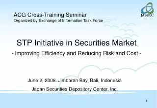 STP Initiative in Securities Market - Improving Efficiency and Reducing Risk and Cost -