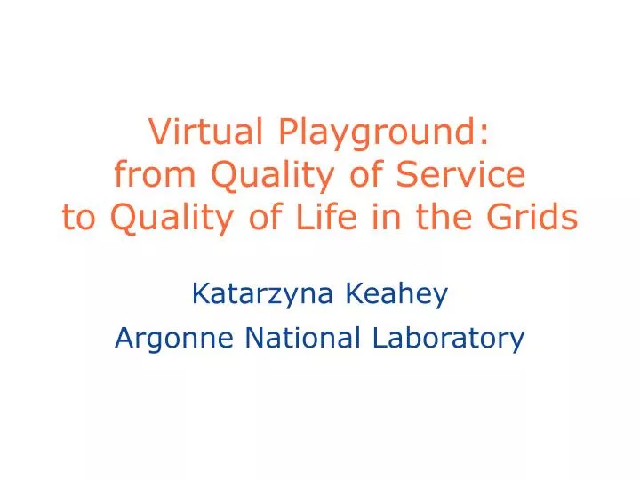 virtual playground from quality of service to quality of life in the grids