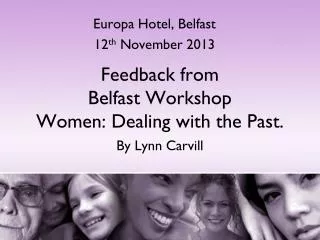 Feedback from Belfast Workshop Women: Dealing with the Past. By Lynn Carvill