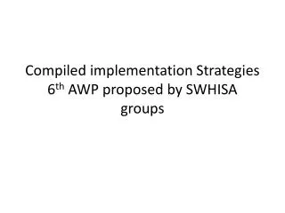 Compiled implementation Strategies 6 th AWP proposed by SWHISA groups