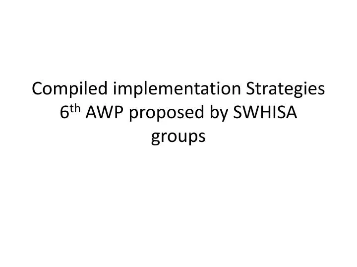 compiled implementation strategies 6 th awp proposed by swhisa groups