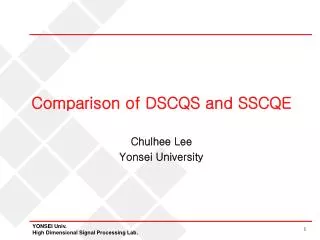 Comparison of DSCQS and SSCQE Chulhee Lee Yonsei University