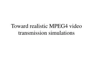 Toward realistic MPEG4 video transmission simulations