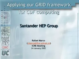 Applying our GRID framework for CDF computing Santander HEP Group