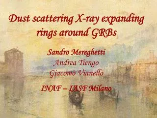 Dust scattering X-ray expanding rings around GRBs Sandro Mereghetti Andrea Tiengo Giacomo Vianello