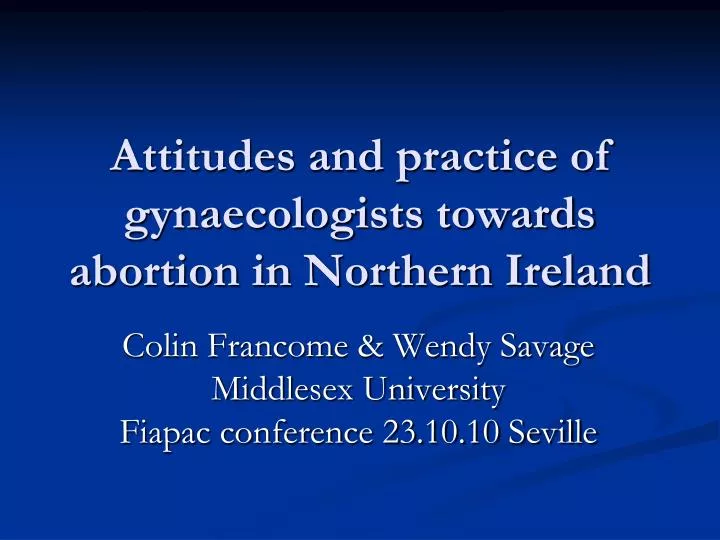 attitudes and practice of gynaecologists towards abortion in northern ireland