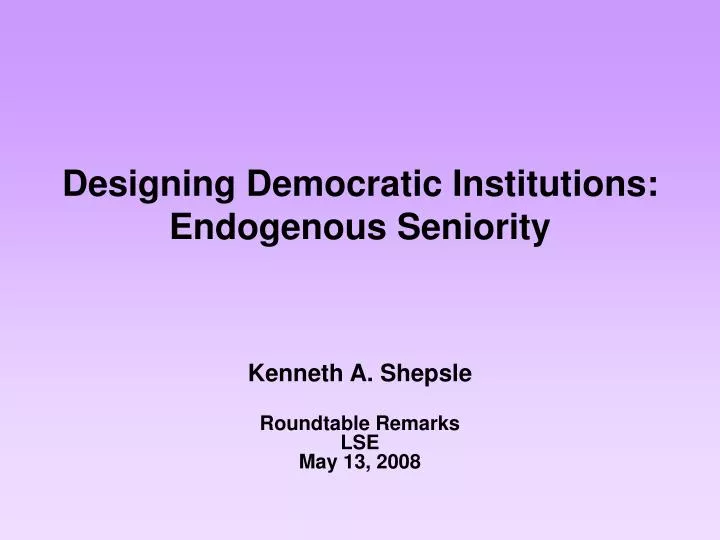 designing democratic institutions endogenous seniority