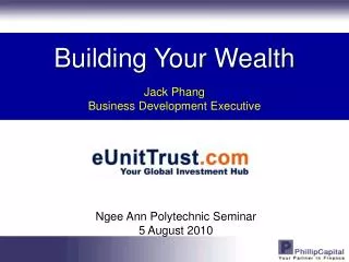 Building Your Wealth Jack Phang Business Development Executive