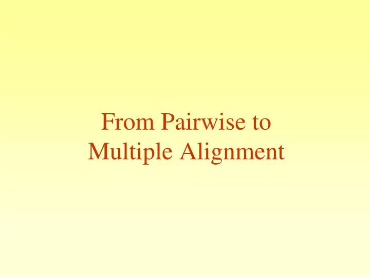 from pairwise to multiple alignment