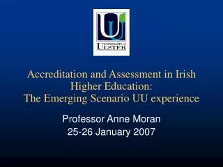 Accreditation and Assessment in Irish Higher Education: The Emerging Scenario UU experience
