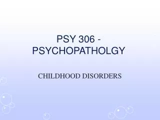 PSY 306 - PSYCHOPATHOLGY