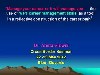 Dr Aneta Slowik Cross Border Seminar 22 -23 May 2012 Bled, Slovenia