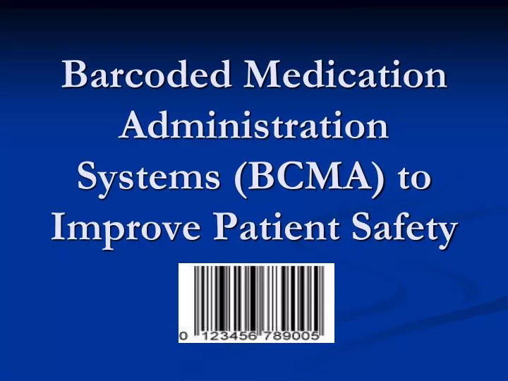 barcoded medication administration systems bcma to improve patient safety