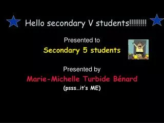 Hello secondary V students!!!!!!!!!