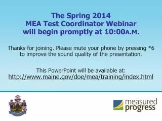 The Spring 2014 MEA Test Coordinator Webinar will begin promptly at 10:00 A.M.