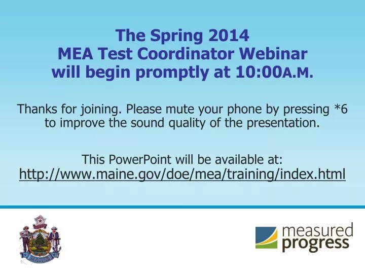 the spring 2014 mea test coordinator webinar will begin promptly at 10 00 a m