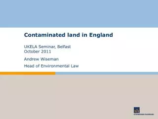 Contaminated land in England		 UKELA Seminar, Belfast October 2011