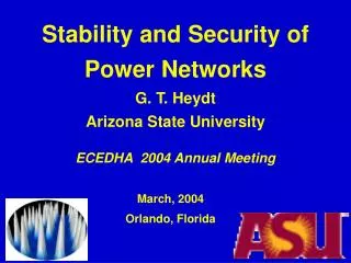 Stability and Security of Power Networks G. T. Heydt Arizona State University