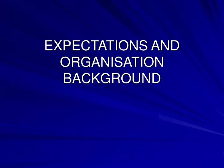 expectations and organisation background