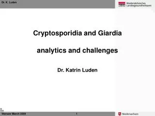 Cryptosporidia and Giardia analytics and challenges Dr. Katrin Luden