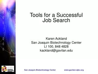 Tools for a Successful Job Search Karen Ackland San Joaquin Biotechnology Center LI 100, 848 4828