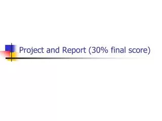 Project and Report (30% final score)