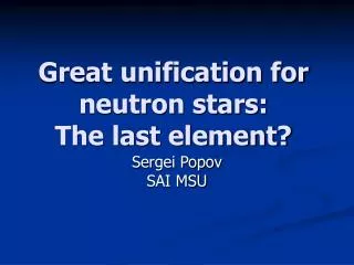 Great unification for neutron stars: The last element?
