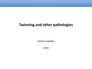 Twinning and other pathologies