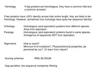 Homology	If twp proteins are homologous, they have a common fold and 		a common ancestor