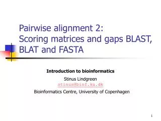 Pairwise alignment 2: Scoring matrices and gaps BLAST, BLAT and FASTA