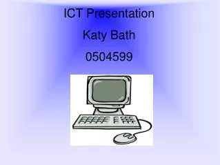 ICT Presentation Katy Bath 0504599