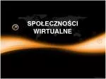SPOŁECZNOŚCI WIRTUALNE - slide 1
