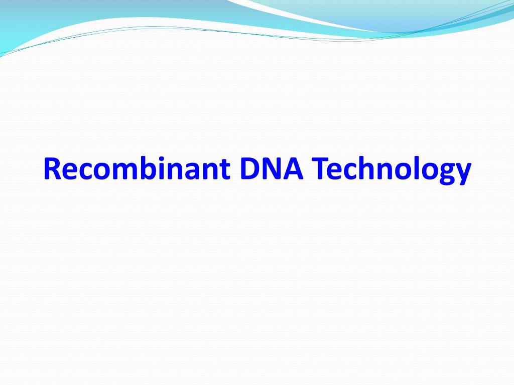PPT - Recombinant DNA Technology PowerPoint Presentation, free download ...