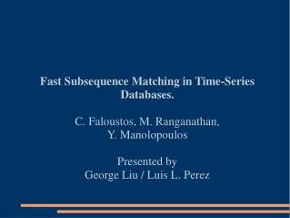 Fast Subsequence Matching in Time-Series Databases. C. Faloustos, M. Ranganathan, Y. Manolopoulos