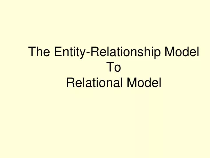 the entity relationship model to relational model