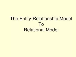 The Entity-Relationship Model To Relational Model