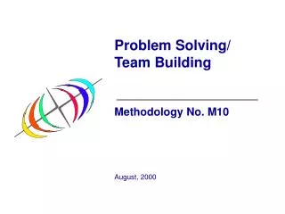 Problem Solving/ Team Building Methodology No. M10 August, 2000