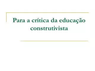 para a cr tica da educa o construtivista