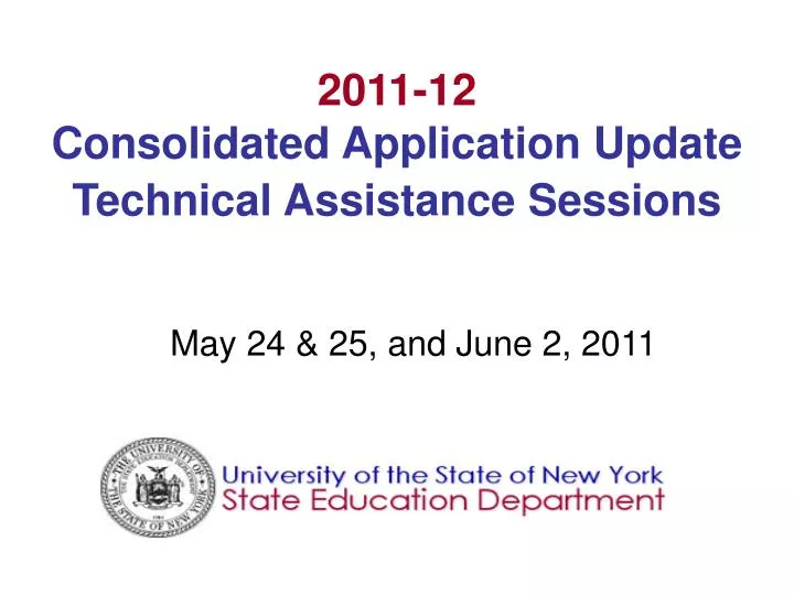 2011 12 consolidated application update technical assistance sessions
