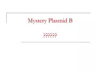 Mystery Plasmid B ??????