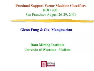 Proximal Support Vector Machine Classifiers KDD 2001 San Francisco August 26-29, 2001