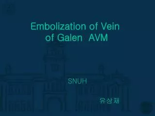 Embolization of Vein of Galen AVM