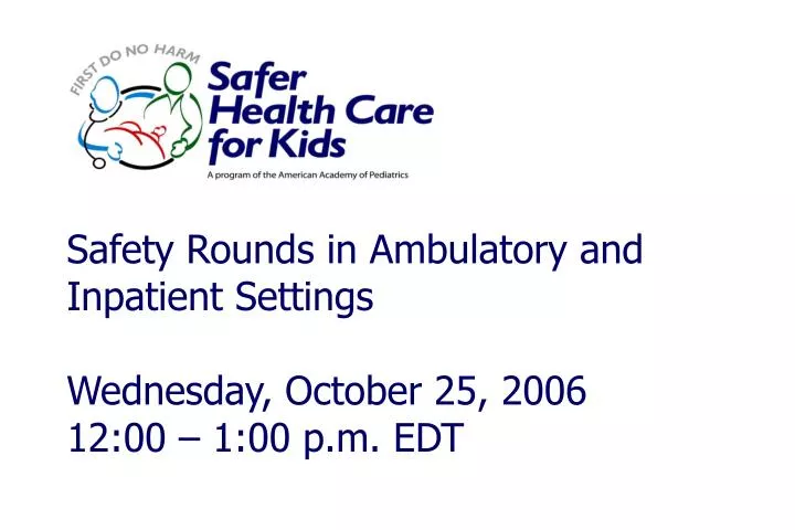 safety rounds in ambulatory and inpatient settings wednesday october 25 2006 12 00 1 00 p m edt