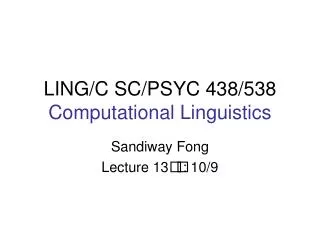 LING/C SC/PSYC 438/538 Computational Linguistics